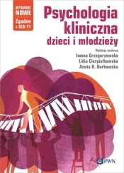 Psychologia kliniczna dzieci i młodzieży. Wydanie nowe - Iwona Grzegorzewska, Lidia Cierpiałkowska