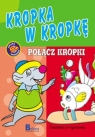 Nauka i zabawa. Kropka w kropkę. Połącz kropki. Opracowanie zbiorowe