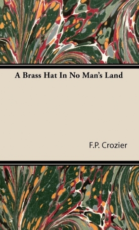 A Brass Hat in No Man's Land - Crozier F. P.