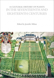 The Cultural Histories vol. 4 Cultural History of Plants in the Seventeenth and Eighteenth Centuries - Milam Jennifer
