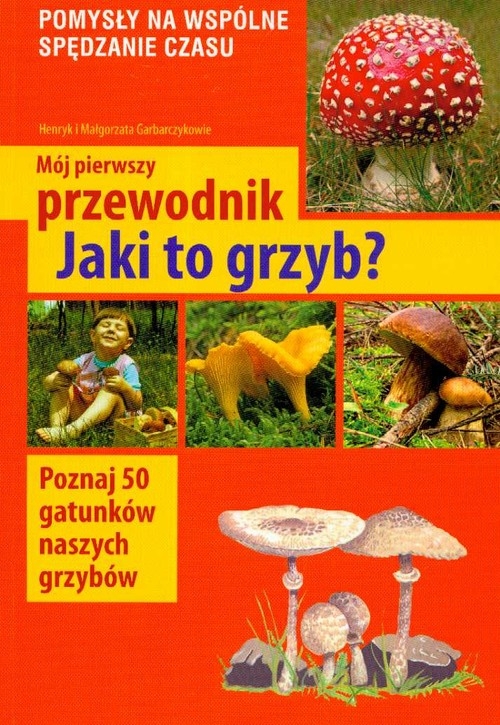 Mój pierwszy przewodnik Jaki to grzyb?