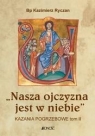 Nasza ojczyzna jest w niebie. Kazania pogrzebowe Kazimierz Ryczan