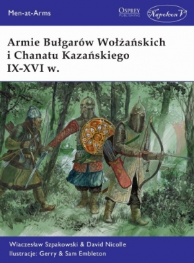 Armie Bułgarów Wołżańskich i Chanatu Kazańskiego IX-XVI w. - Wiaczesław Szpakowski, David Nicolle