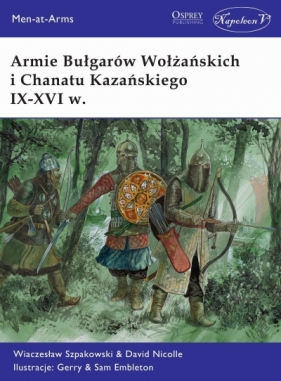 Armie Bułgarów Wołżańskich i Chanatu Kazańskiego IX-XVI w. - Szpakowski Wiaczesław, Nicolle David