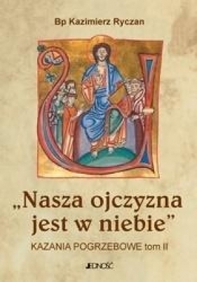 Nasza ojczyzna jest w niebie. Kazania pogrzebowe - Kazimierz Ryczan