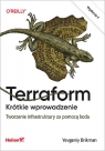 Terraform. Krótkie wprowadzenie Tworzenie infrastruktury za pomocą kodu Brikman Yevgeniy