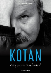 Kotan. Czy mnie kochasz ?