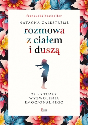 Rozmowa z ciałem i duszą. 22 rytuały wyzwolenia emocjonalnego - Calestrémé Natacha