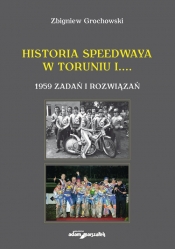 Historia speedwaya w Toruniu i....1959 zadań i rozwiązań - Grochowski Zbigniew