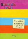 Bawię się i uczę Przewodnik metodyczny Część 1-5 Roczne Żaba-Żabińska Wiesława