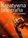 Kreatywna fotografia bez tajemnic Design, kolor i kompozycja w fotografii Peterson Bryan