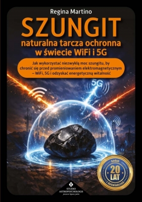 Szungit - naturalna tarcza ochronna w świecie WiFi i 5G - Regina Martino .