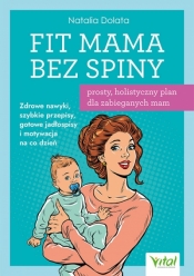 Fit Mama bez spiny - prosty, holistyczny plan dla zabieganych mam - Natalia Dolata