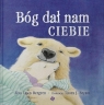  Bóg dał nam ciebie