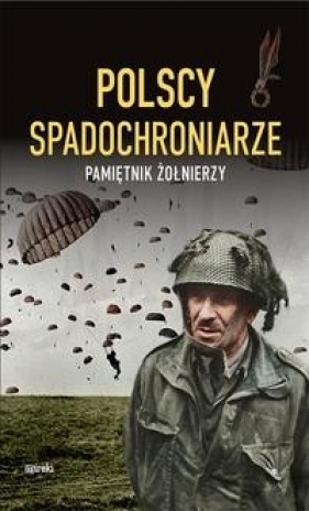 Polscy spadochroniarze. Pamiętnik żołnierzy - Opracowanie zbiorowe