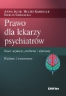 Prawo dla lekarzy psychiatrów Nowe regulacje, problemy i dylematy Anna Jacek, Błażej Kmieciak, Emilia Sarnacka