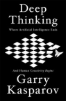 Deep Thinking Where Machine Intelligence Ends and Human Creativity Begins Kasparov Garry