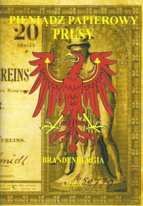 Pieniądz papierowy Prusy cz.3 Brandeburgia - Kalinowski  Piotr