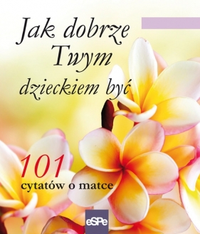 Jak dobrze Twym dzieckiem być