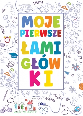 Moje pierwsze łamigłówki - Opracowanie zbiorowe