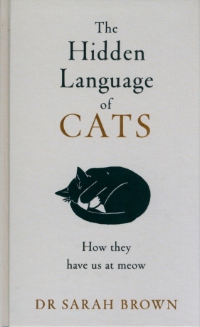The Hidden Language of Cats - Brown Sarah