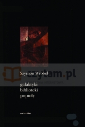 Galaktyki, biblioteki, popioły - Szymon J. Wróbel