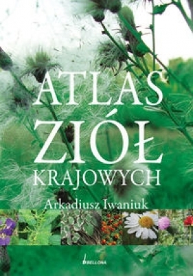 Atlas ziół krajowych - Iwaniuk Arkadiusz