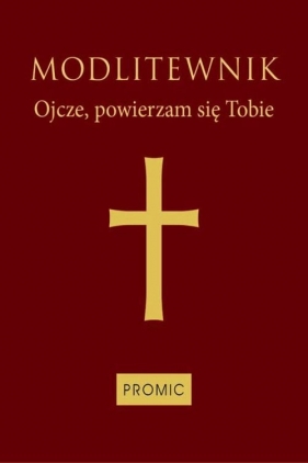 Modlitewnik Ojcze, powierzam się Tobie oprawa bordowa