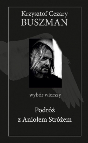 Podróż z Aniołem Stróżem. Wybór wierszy - Krzysztof Cezary Buszman