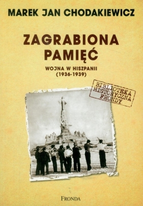 Zagrabiona pamięć Wojna w Hiszpanii (1936-1939) - Chodakiewicz Marek Jan