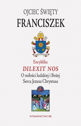 Encyklika Dilexit nos ojca świętego Franciszka - Papież Franciszek