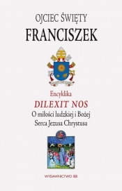 Encyklika Dilexit nos ojca świętego Franciszka - Papież Franciszek