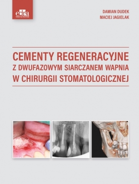 Cementy regeneracyjne z dwufazowym siarczanem wapnia w chirurgii stomatologicznej - Damian Dudek, Jagielak M.