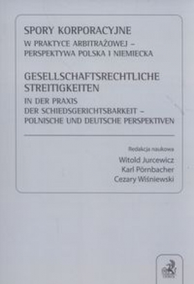 Spory korporacyjne w praktyce arbitrażowej - perspektywa polska i niemiecka - Jurcewicz Witold, Wiśniewski Cezary, Pörnbacher Karl