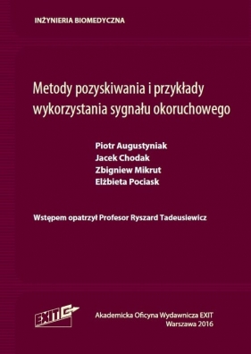 Metody pozyskiwania i przykłady wykorzystania sygnału okoruchowego - Piotr Augustyniak, Jacek Chodak, Zbigniew Mikrut, Elżbieta Pociask, Ryszard Tadeusiewicz