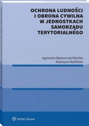 Ochrona ludności i obrona cywilna w jednostkach samorządu terytorialnego - Agnieszka Bednarczyk-Płachta, Katarzyna Myślińska