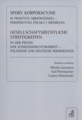 Spory korporacyjne w praktyce arbitrażowej - perspektywa polska i niemiecka - Witold Jurcewicz, Cezary Wiśniewski, Karl Pörnbacher