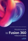 Modelowanie w Fusion 360. Praktyczne przykłady Tomasz Makowski