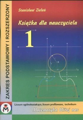 Książka dla nauczyciela 1 Matematyka Liceum Ogólnokształcące Liceum Profilowane technikum - Zieleń Stanisław