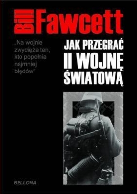 Jak przegrać II wojnę światową - Fawcett Bill