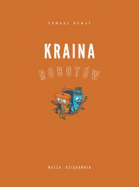 Kraina Robotów - Tomasz Kowal