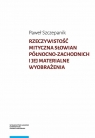 Rzeczywistość mityczna Słowian północno-zachodnich i jej materialne Paweł Szczepanik