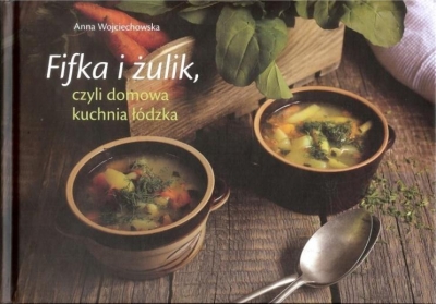 Fifka i żulik, czyli domowa kuchnia łódzka - Anna Wojciechowska - książka