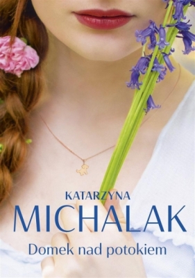Domek nad potokiem (z autografem) - Katarzyna Michalak