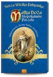 Matka Boża Niepokolanie Poczęta - Nasza Wielka Patronka - Opracowanie zbiorowe