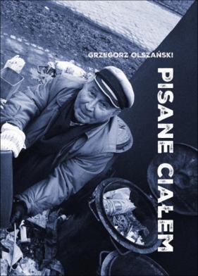 Pisane ciałem. Szkice o przygodach literatury... - Grzegorz Olszański