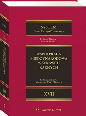 System Prawa Karnego Procesowego. Tom XVII. Współpraca międzynarodowa w sprawach karnych - Opracowanie zbiorowe