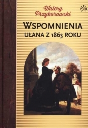 Wspomnienia ułana z 1863 roku - Walery Przyborowski