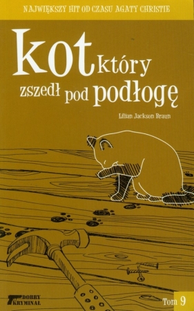 Kot który zszedł pod podłogę Tom 9 - Braun Jackson Lilian<br />