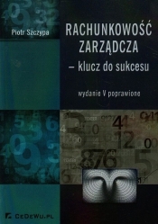 Rachunkowość zarządcza klucz do sukcesu - Piotr Szczypa